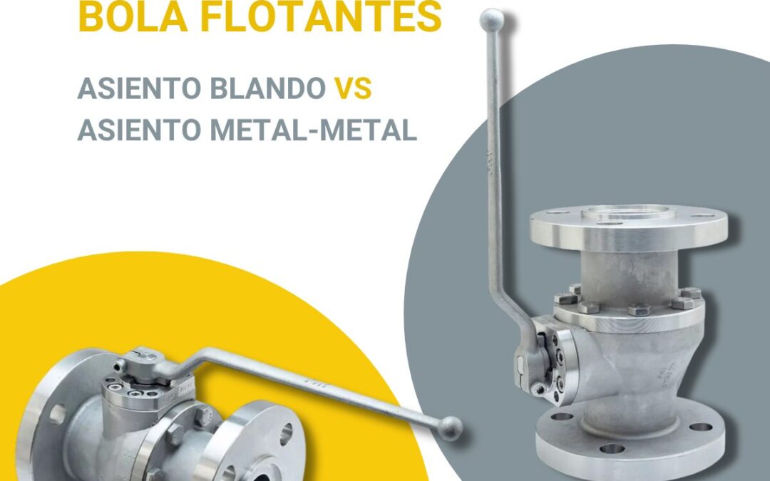 Válvulas de bola flotantes: asiento blando vs. asiento metal-metal